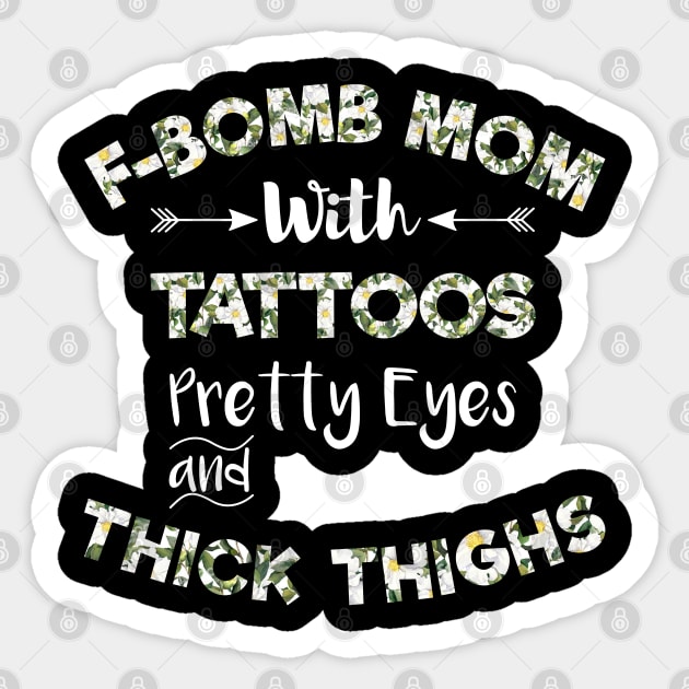 F-BOMB Mom with Tattoos Pretty Eyes and Thick Thighs , F Bomb Mom , F Bomb Kind Of Mom, Cussing Mom , Funny Mom . Sticker by MultiiDesign